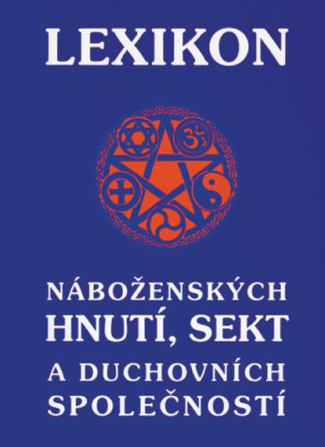 LEXIKON NÁBOŽENSKÝCH HNUTÍ,SEKT A DUCHOVNÍCH SPOLEČNOSTÍ LEXIKON-NABOZENSKYCH-HNUTISEKT-A-DUCHOVNICH-SPOLECNOSTI
